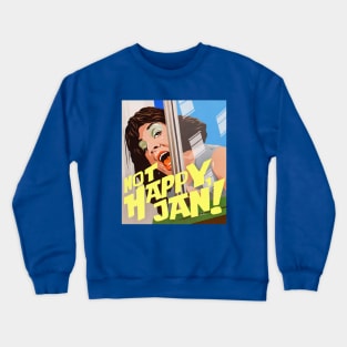 NOT HAPPY, JAN! Crewneck Sweatshirt